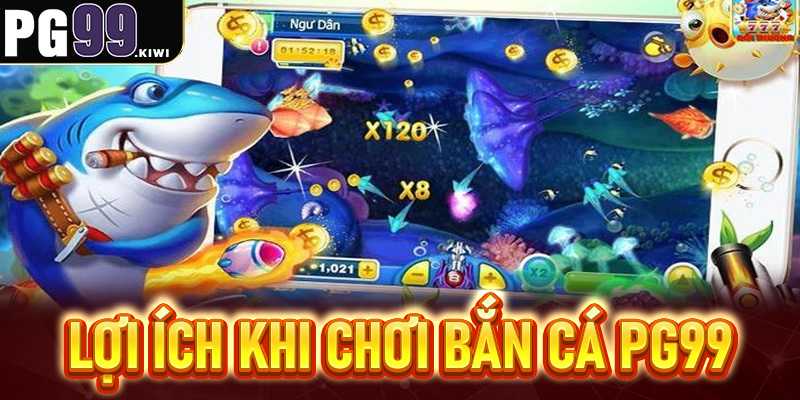 Lợi ích khi chơi Bắn cá PG99
