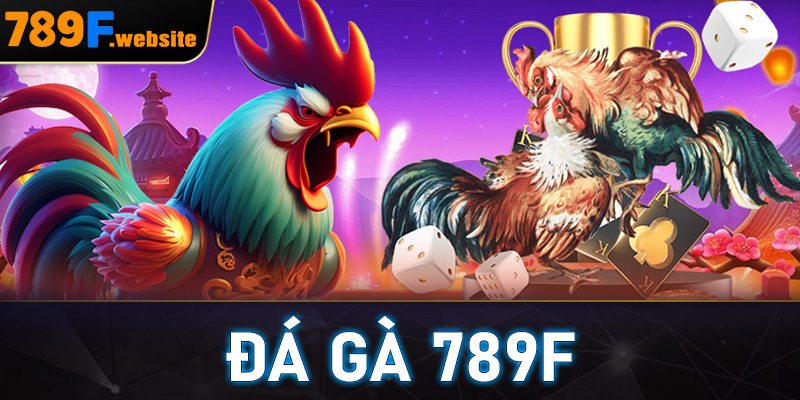 Đá Gà 789F
